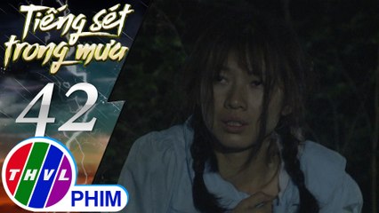 THVL | Tiếng sét trong mưa - Tập 42[1]: Phượng may mắn được Nhàn cứu thoát khỏi tay tên Cai Tuất