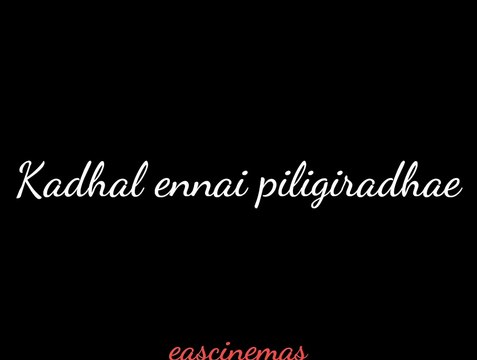 kadhal ennai piligiradhae lyrics song in Tamil | Whatsapp status | eascinemas