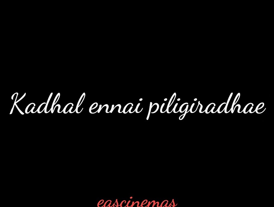 kadhal ennai piligiradhae lyrics song in Tamil | Whatsapp status | eascinemas