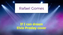 Rafael Gomes - If I can dream - Elvis Presley cover