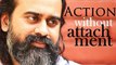 Acharya Prashant on Bhagwad Gita: Action without attachment is Yoga