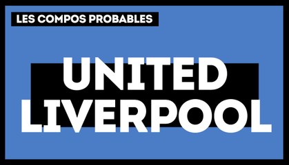 Manchester United-Liverpool : les compos probables