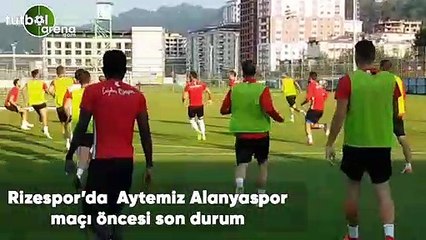 Çaykur Rizespor'da Aytemiz Alanyaspor maçı öncesi son durum