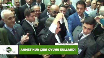 Ahmet Nur Çebi oyunu kullandı