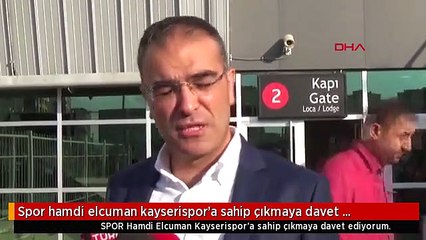 Spor hamdi elcuman kayserispor'a sahip çıkmaya davet ediyorum