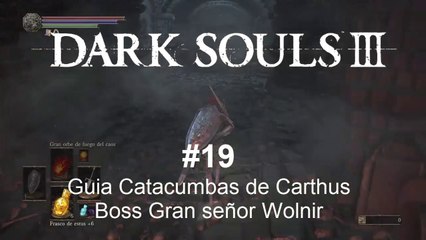 Dark Souls 3 #19 Boss Gran señor Wolnir - CanalRol 2019