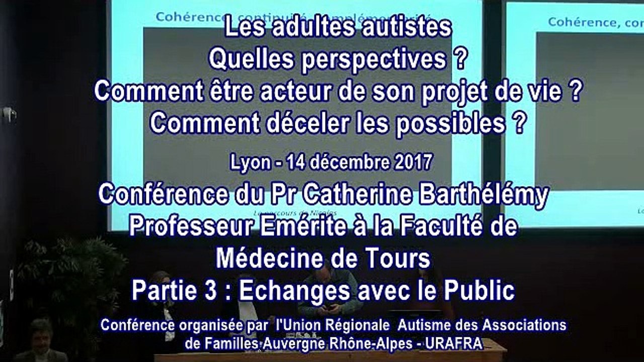 Conférence avec l’URAFRA et le Pr. Catherine Barthélémy - Les Adultes Autistes : Quelles perspectives ? Comment être acteur de son projet de vie ? Comment déceler les possibles ? Partie 3/3 : Echanges avec le Public