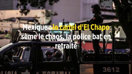 Mexique : le cartel d'El Chapo sème le chaos, la police bat en retraite