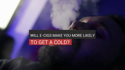 Will E-Cigs Make You More  Likely To Get A Cold?