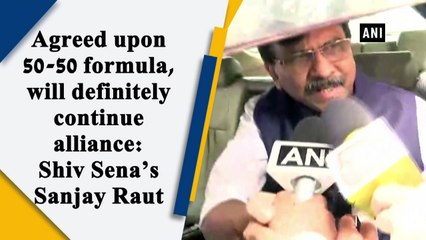 Agreed upon 50-50 formula, will definitely continue alliance: Shiv Sena’s Sanjay Raut
