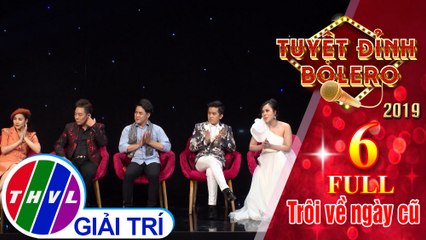 THVL l Tuyệt đỉnh Bolero 2019 - Tập 6: Trôi về ngày cũ