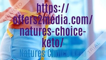 Natures Choice Keto:-100%Pure and Effectful ketogenic Supplement