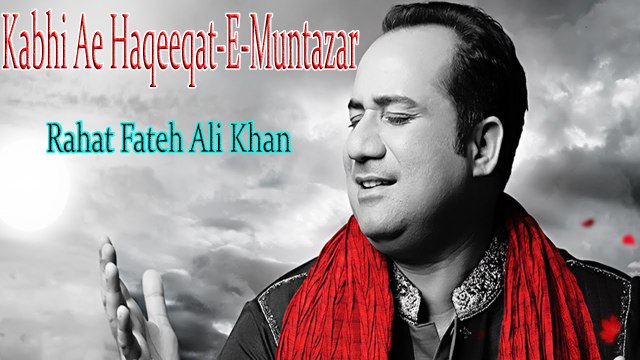 Kabhi Ae Haqeeqat E Muntazar - Rahat Fateh Ali Khan