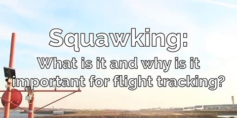 Squawking - What is it and why is it important for flight tracking
