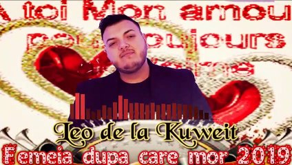 Leo De La Kuweit - Femeia Dupa Care Mor ( Remix 2019 )