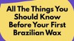 All the Things You Should Know Before Your First Brazilian Wax