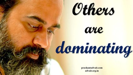 Acharya Prashant, with students: Why are others able to dominate me?