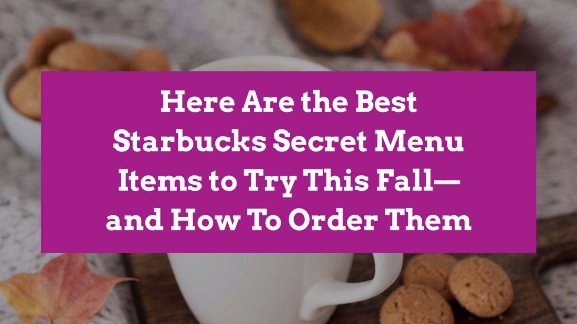 Here Are The Best Starbucks Secret Menu Items To Try This Fall And
