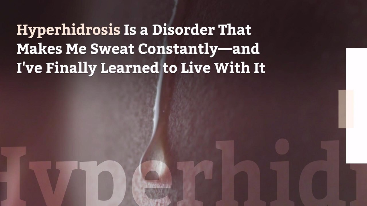 Hyperhidrosis Is a Disorder That Makes Me Sweat Constantly—and I've Finally Learned to Live With It
