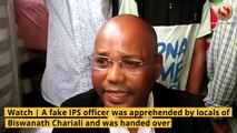 Fake IPS officer apprehended by locals in Biswanath