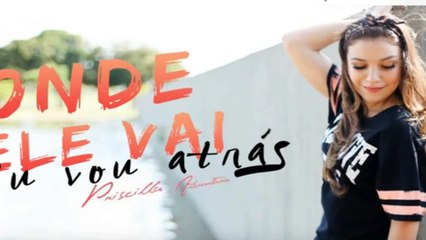 ONDE ELE VAI EU VOU ATRAS...PRISCILA ALCANTARA