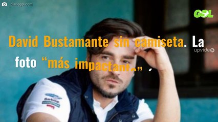 David Bustamante sin camiseta. La foto “más impactante” (y es por esto)