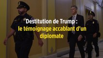 Destitution de Trump : le témoignage accablant d'un diplomate