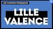 Lille-Valence : les compos probables