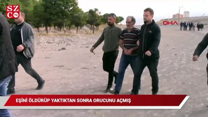 Eşini öldürüp yaktıktan sonra orucunu açmış!