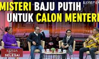 Misteri Baju Putih Untuk Calon Menteri - Kerja Belum Selesai (bag 2)