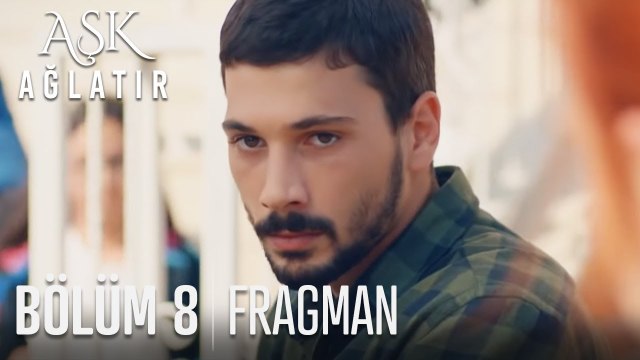 Aşk Ağlatır 8 Bölüm Fragmanı