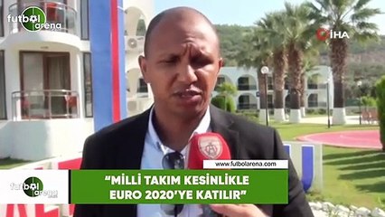 Mehmet Aurelio: "Milli takım kesinlikle Euro 2020'ye katılır"