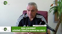 Rıza Çalımbay gözünü Türkiye Kupası'na dikti