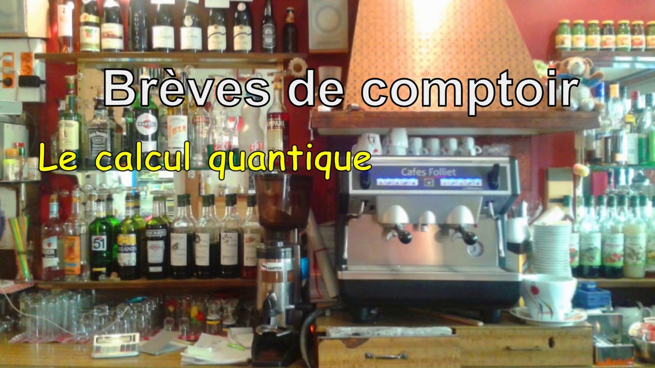 Brèves de comptoir - Le calcul quantique