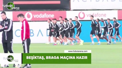 Beşiktaş, Braga maçının hazırlıklarını tamamladı