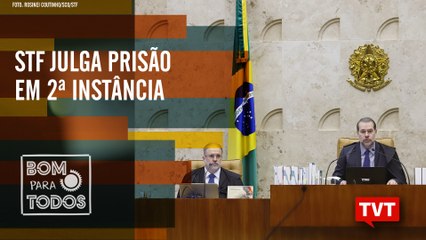 STF julga prisão em 2ª instância - 30% dos trabalhadores sofrem de Burnout – Bom Para Todos 23.10