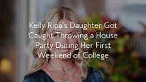 Kelly Ripa’s Daughter Got Caught Throwing a House Party During Her First Weekend of College