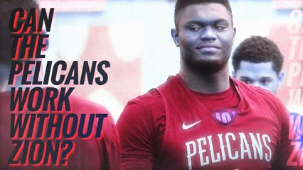 Can the Pelicans Work Without Zion?