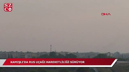 Kamışlı'da Rus uçağı hareketliliği sürüyor