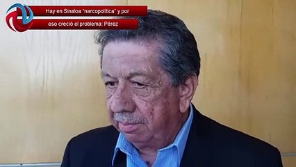 Hay en Sinaloa “narcopolítica” y por eso creció el problema_ Pérez VIDEO AFN