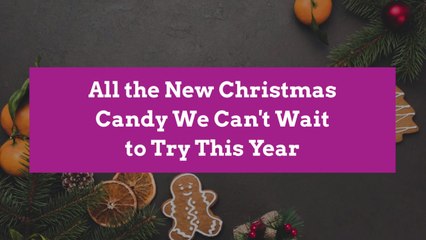 All the New Christmas Candy We Can't Wait to Try This Year