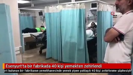 Esenyurt'ta bir fabrikada 40 kişi yemekten zehirlendi