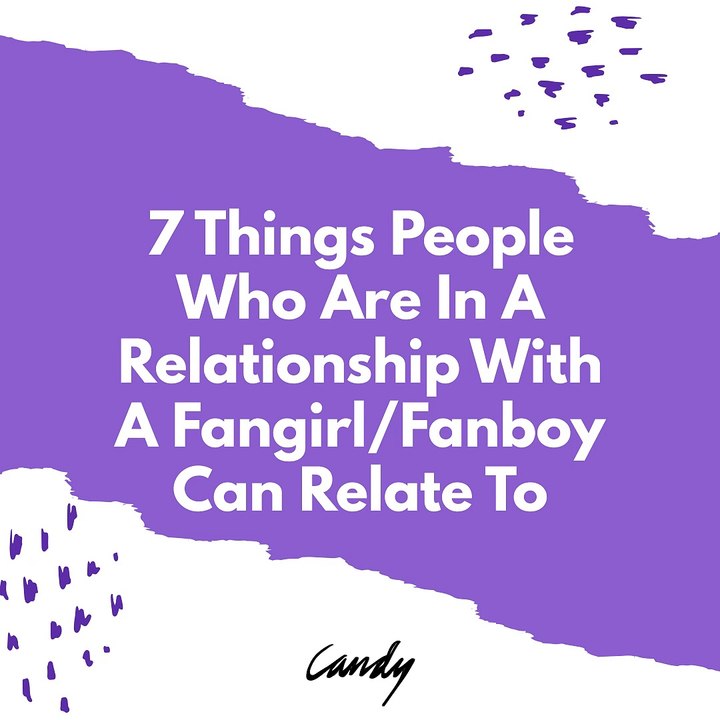 7 Things People Who Are In A Relationship With A FangirlFanboy Can Relate To