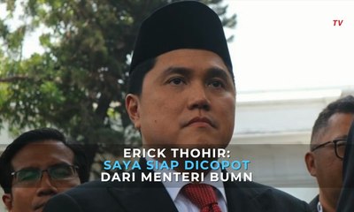 Erick Thohir: Saya Siap Dicopot dari Menteri BUMN