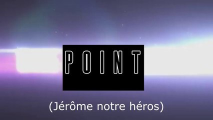 One point man V2 (Jérome notre Héros)