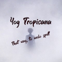 Yog Tropicana - That way, to undo spell
