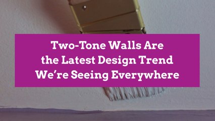 Two-Tone Walls Are the Latest Design Trend We’re Seeing Everywhere