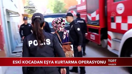 Eski Kocadan Eşya Kurtarma Operasyonu