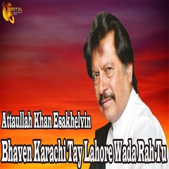 Bhaven Karachi Tay Lahore Wada | Attaullah Khan | Punjabi Song