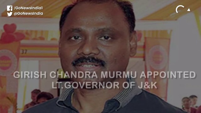 'गिरीश चंद्र मुर्मू' जम्मू-कश्मीर के और 'राधा कृष्ण माथुर' लद्दाख के उपराज्यपाल नियुक्त किये गए